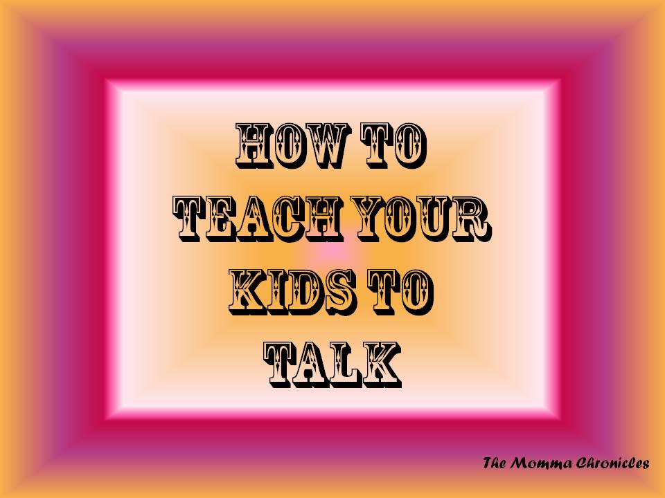 How to teach your kids to talk