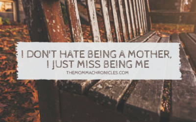 I Don’t Hate Being a Mother, I Just Miss Being Me