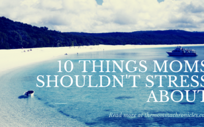 10 Things Mommas Should Stop Stressing About to Keep Our Sanity Intact