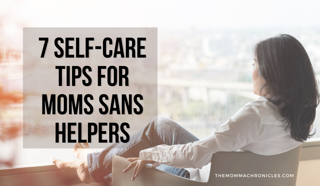 7 Self-Care Tips For Moms With NO Helpers At A Time Of Pandemic